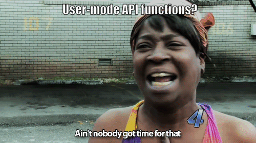 User-mode API functions - Aint nobody got time for that