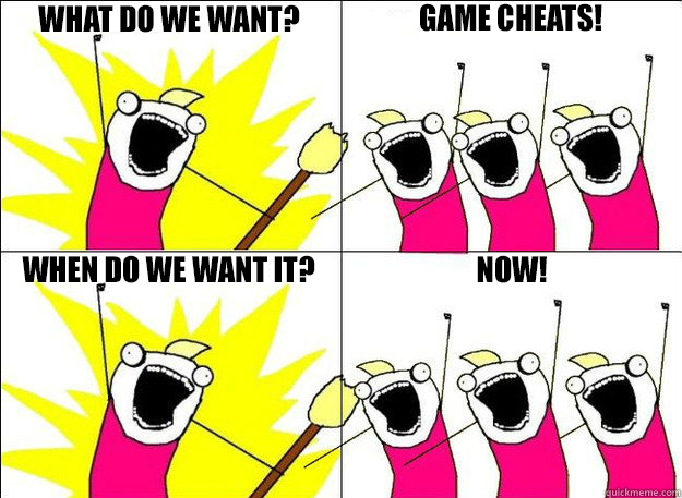 We want game cheats now meme